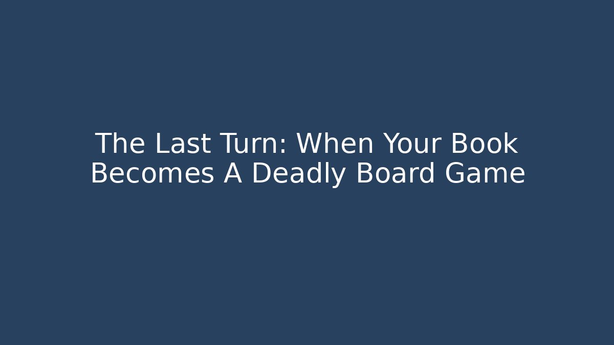 The Last Turn: When Your Book Becomes A Deadly Board Game