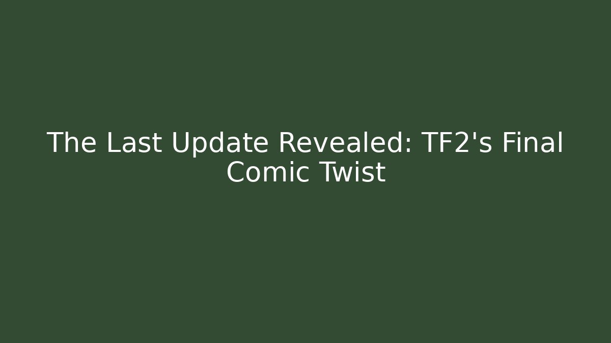 The Last Update Revealed: TF2's Final Comic Twist