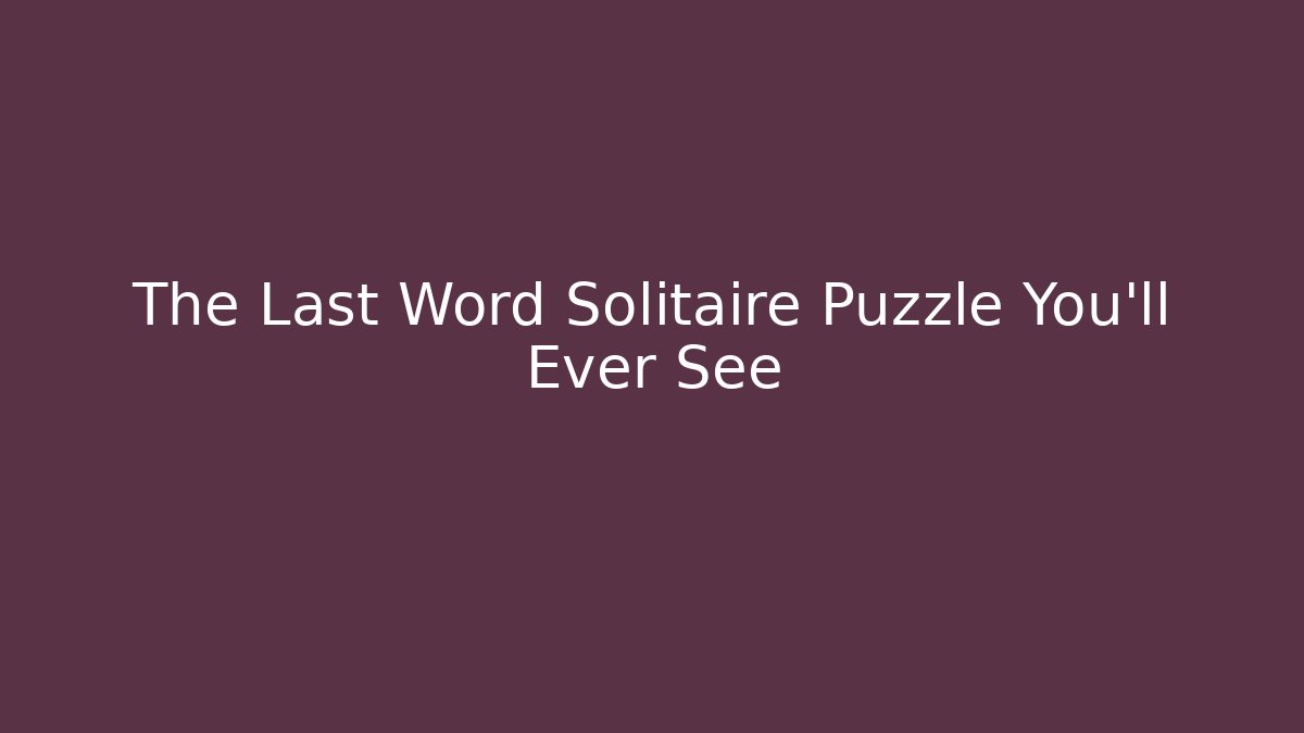 The Last Word Solitaire Puzzle You'll Ever See