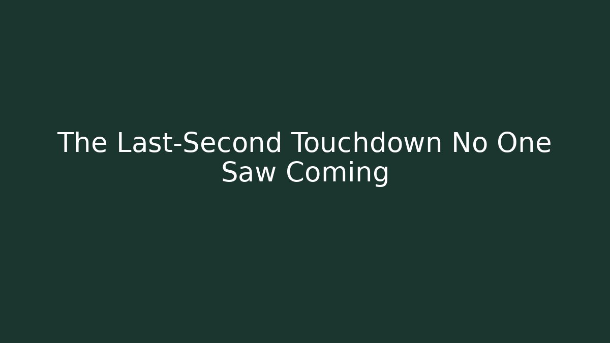 The Last-Second Touchdown No One Saw Coming