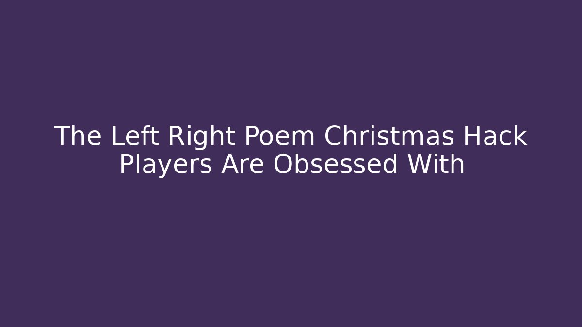 The Left Right Poem Christmas Hack Players Are Obsessed With