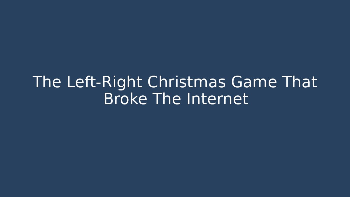The Left-Right Christmas Game That Broke The Internet - Método de Aprovação