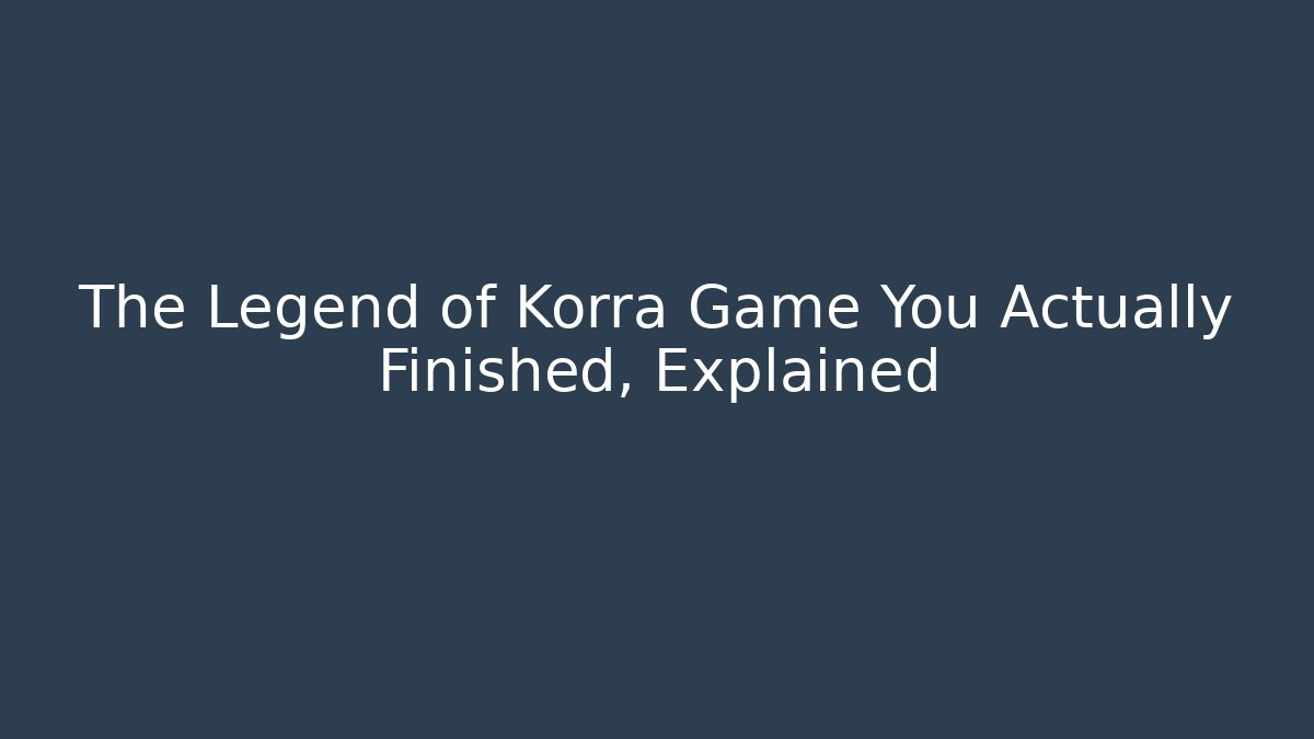 The Legend of Korra Game You Actually Finished, Explained