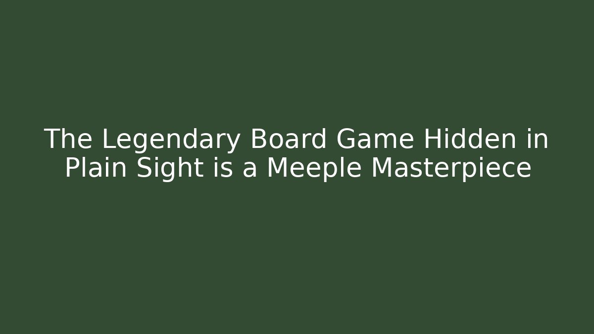 The Legendary Board Game Hidden in Plain Sight is a Meeple Masterpiece