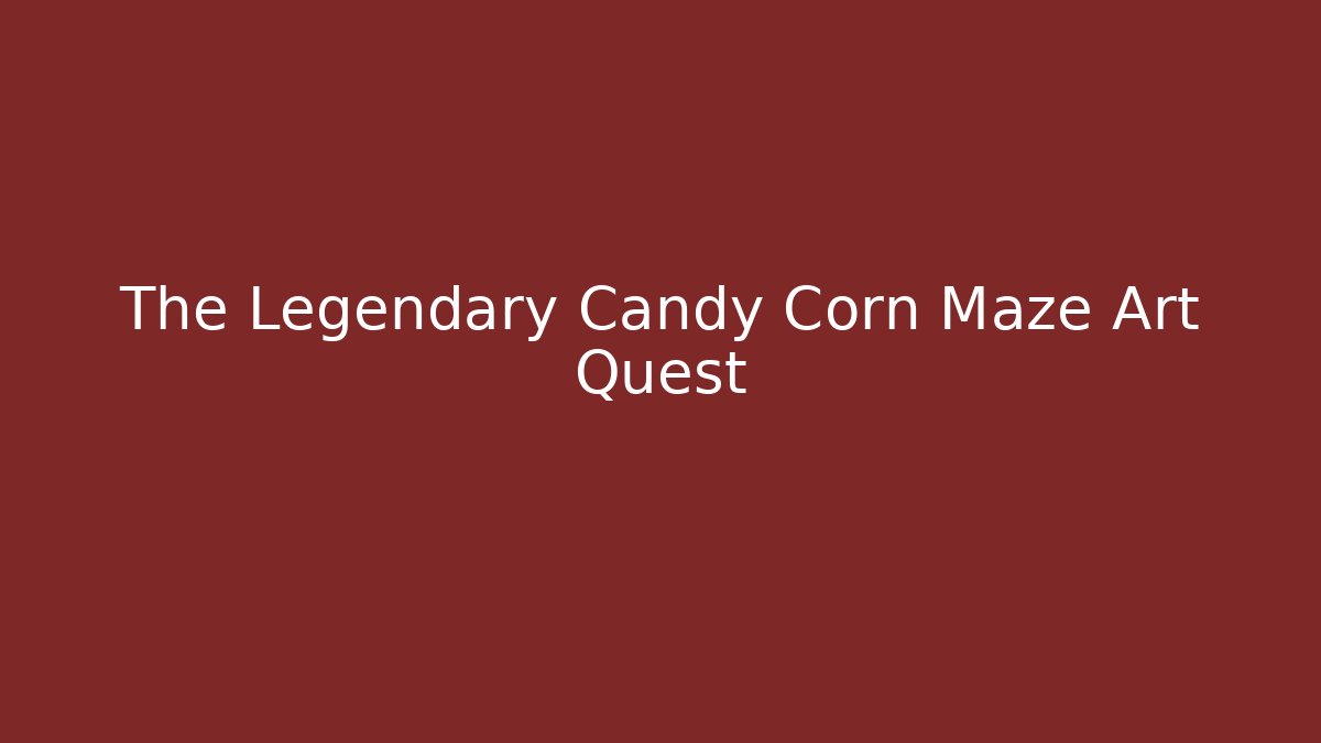 The Legendary Candy Corn Maze Art Quest