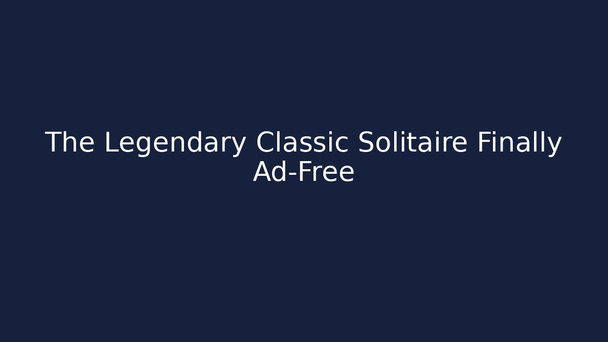 The Legendary Classic Solitaire Finally Ad-Free