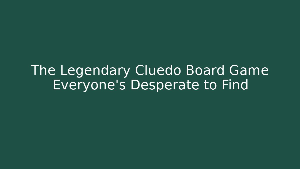 The Legendary Cluedo Board Game Everyone's Desperate to Find