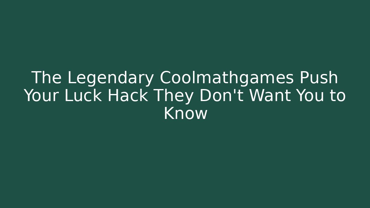 The Legendary Coolmathgames Push Your Luck Hack They Don't Want You to Know