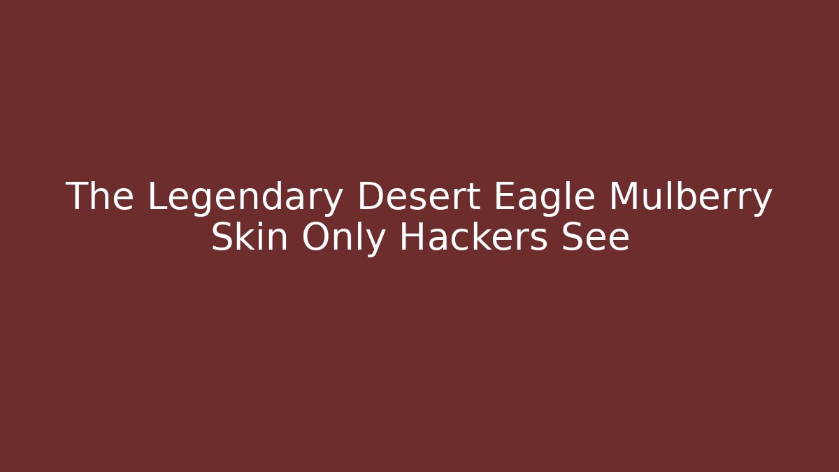 The Legendary Desert Eagle Mulberry Skin Only Hackers See