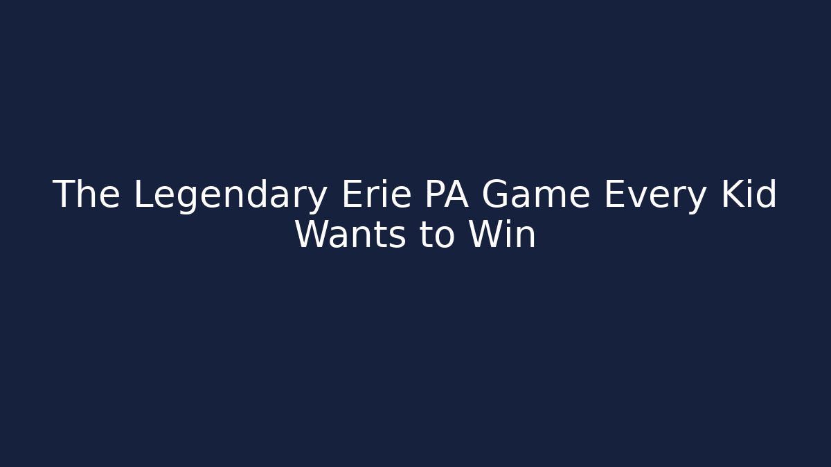 The Legendary Erie PA Game Every Kid Wants to Win