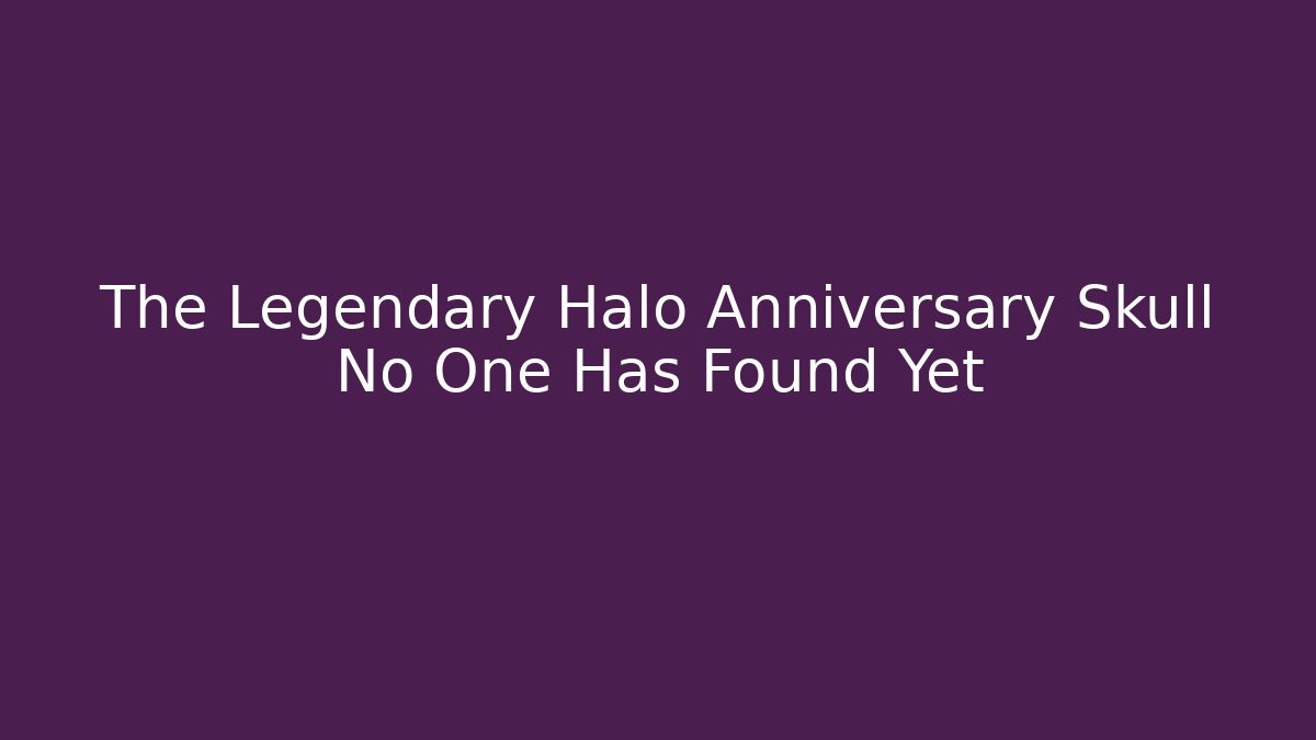 The Legendary Halo Anniversary Skull No One Has Found Yet
