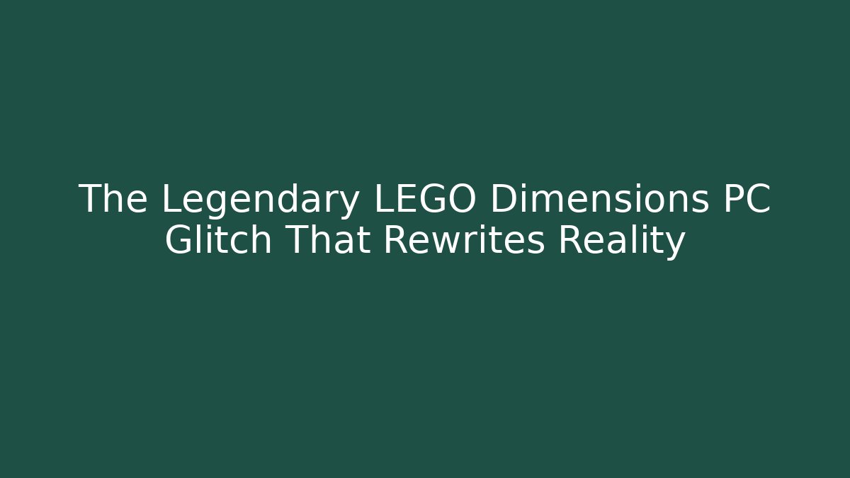 The Legendary LEGO Dimensions PC Glitch That Rewrites Reality - Método de Aprovação