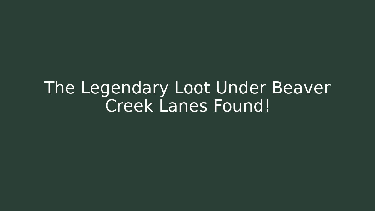 The Legendary Loot Under Beaver Creek Lanes Found!