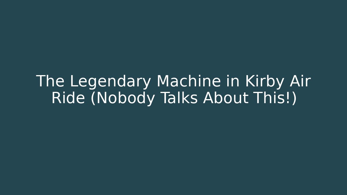 The Legendary Machine in Kirby Air Ride (Nobody Talks About This!)
