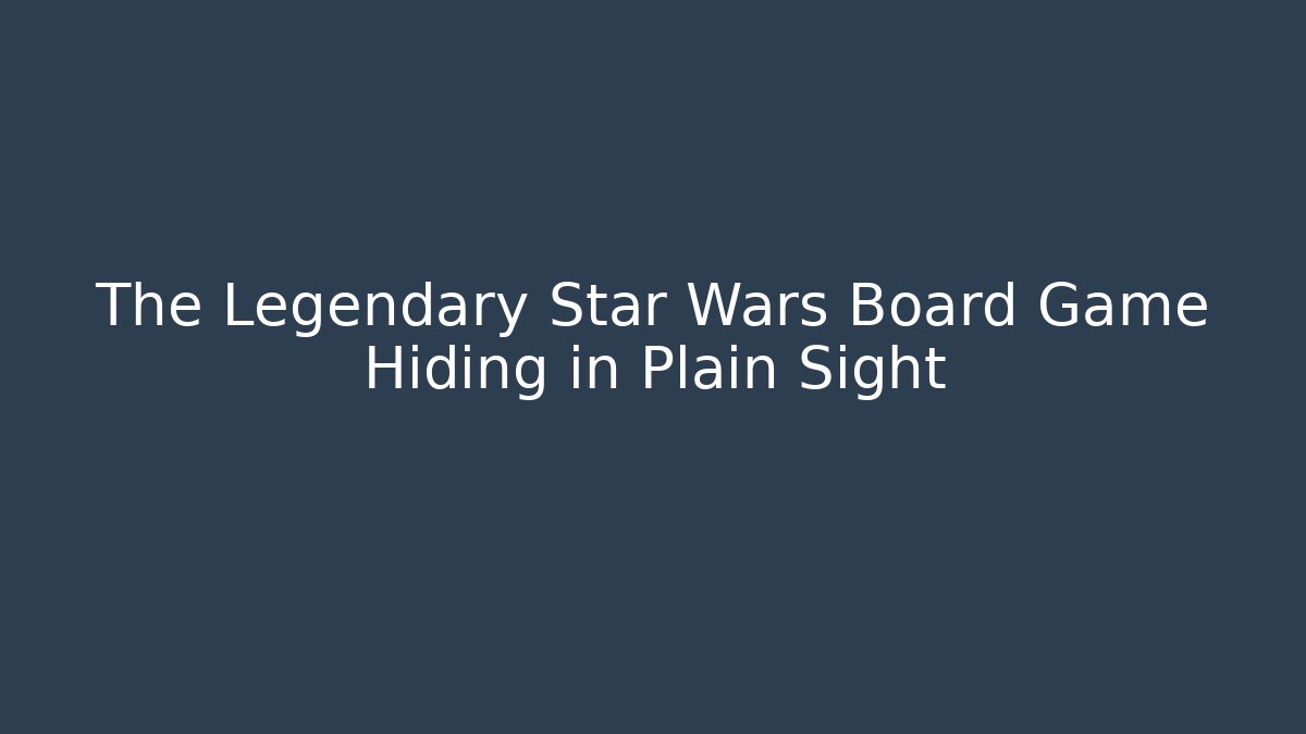 The Legendary Star Wars Board Game Hiding in Plain Sight - Método de Aprovação