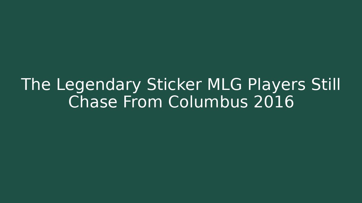The Legendary Sticker MLG Players Still Chase From Columbus 2016