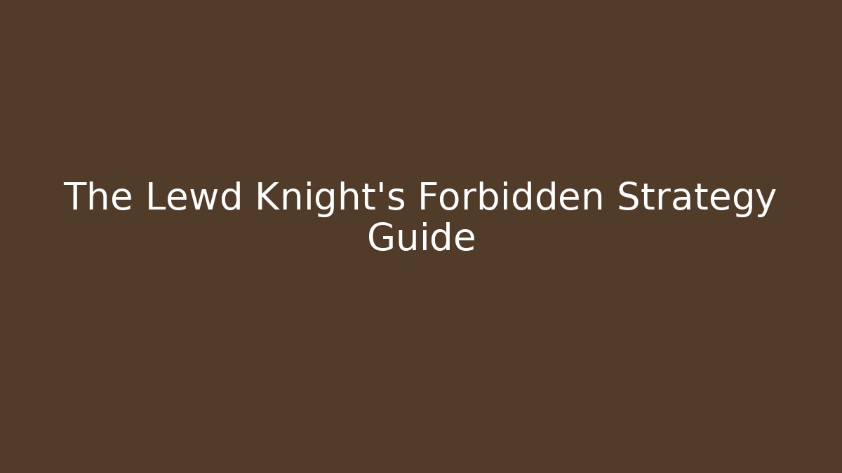 The Lewd Knight's Forbidden Strategy Guide - Método de Aprovação