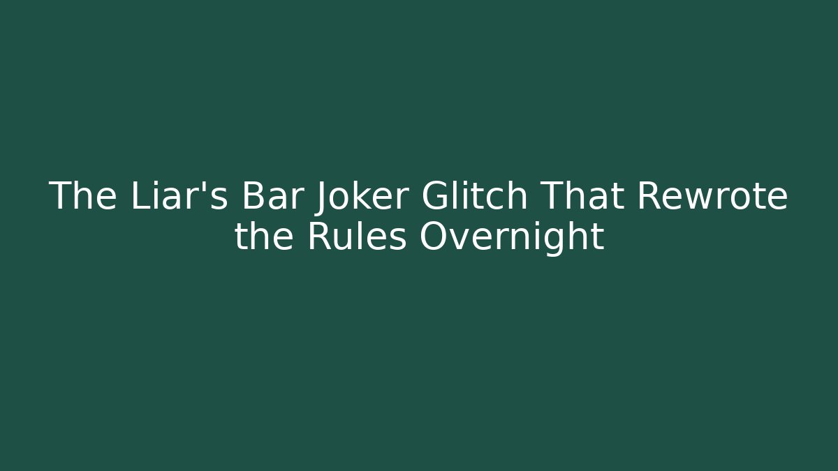 The Liar's Bar Joker Glitch That Rewrote the Rules Overnight