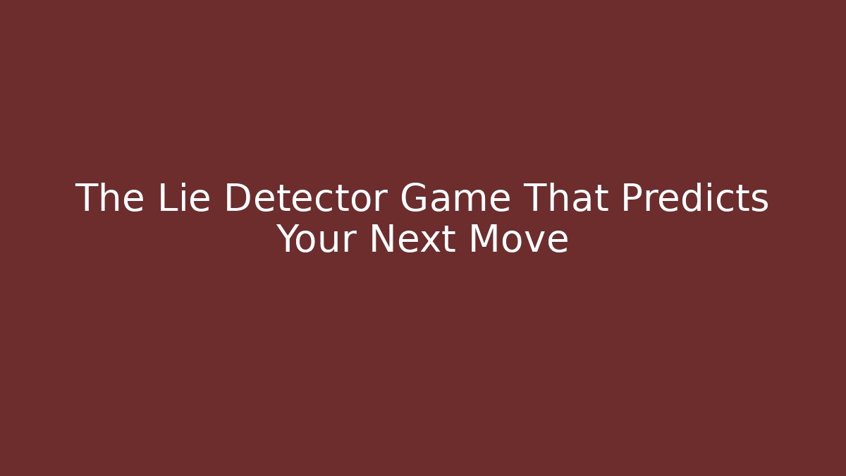 The Lie Detector Game That Predicts Your Next Move