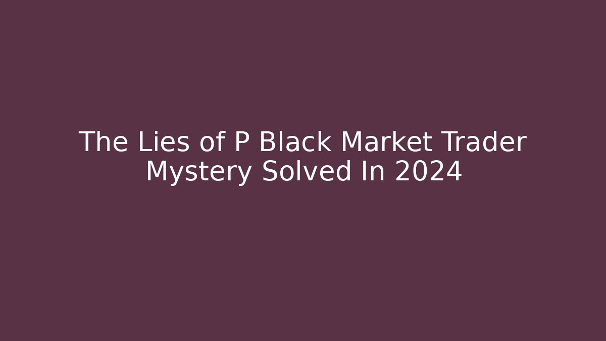 The Lies of P Black Market Trader Mystery Solved In 2024