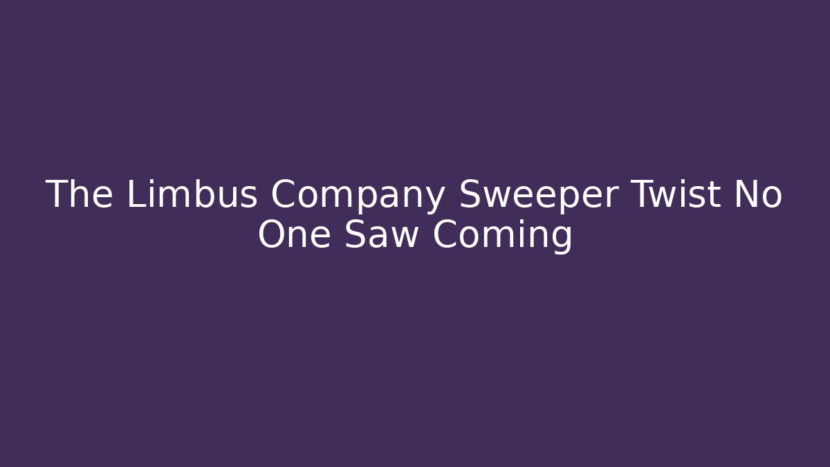The Limbus Company Sweeper Twist No One Saw Coming
