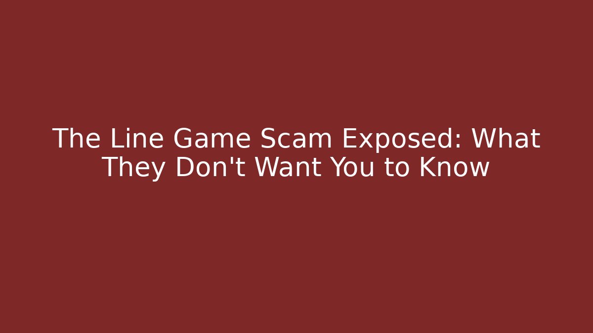 The Line Game Scam Exposed: What They Don’t Want You to Know