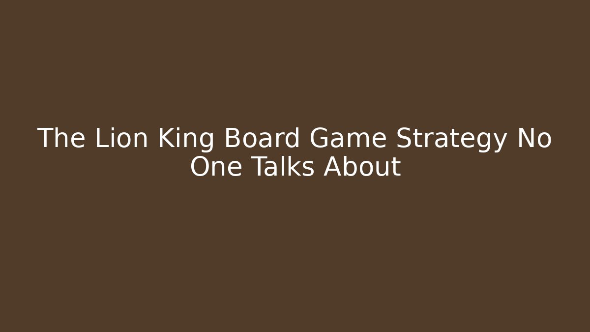 The Lion King Board Game Strategy No One Talks About