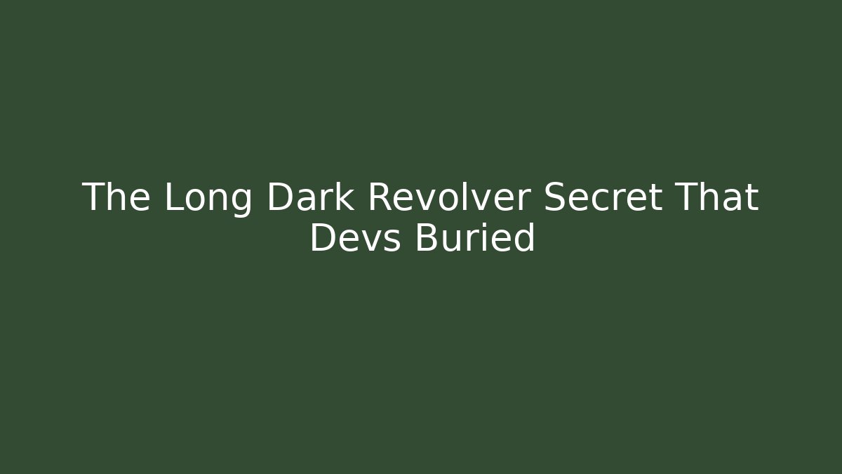The Long Dark Revolver Secret That Devs Buried