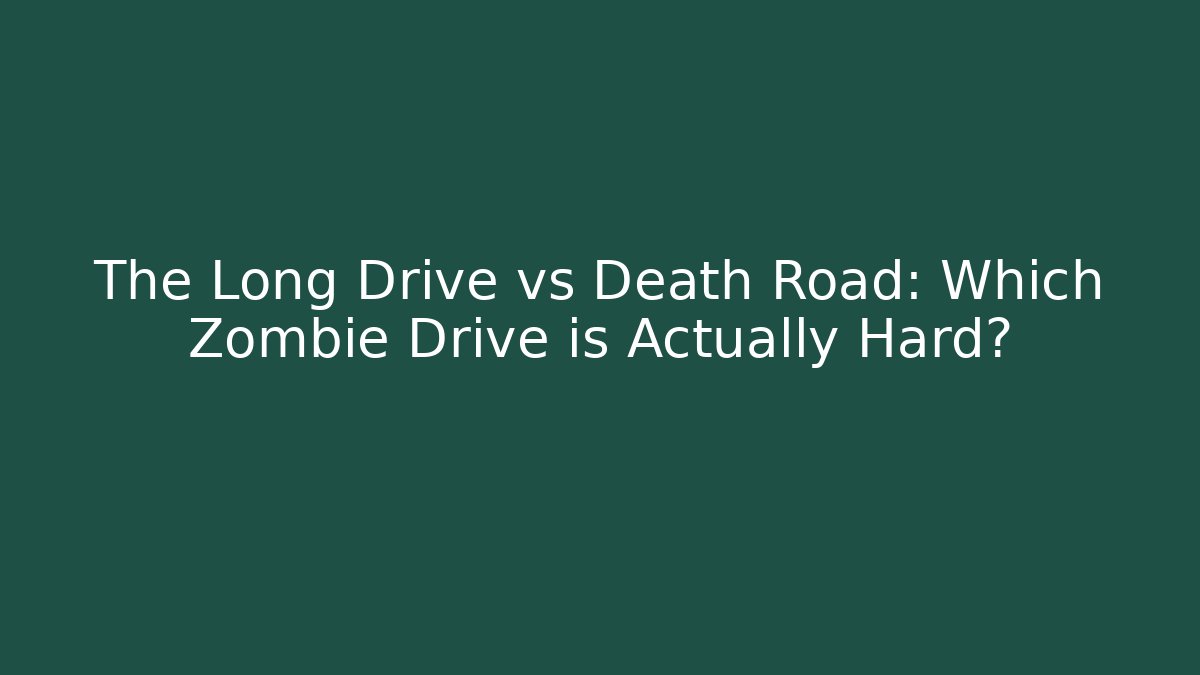 The Long Drive vs Death Road: Which Zombie Drive is Actually Hard? - Método de Aprovação