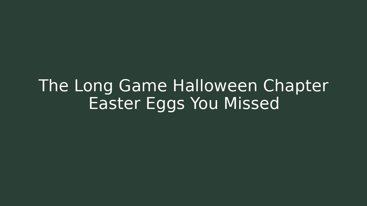 The Long Game Halloween Chapter Easter Eggs You Missed
