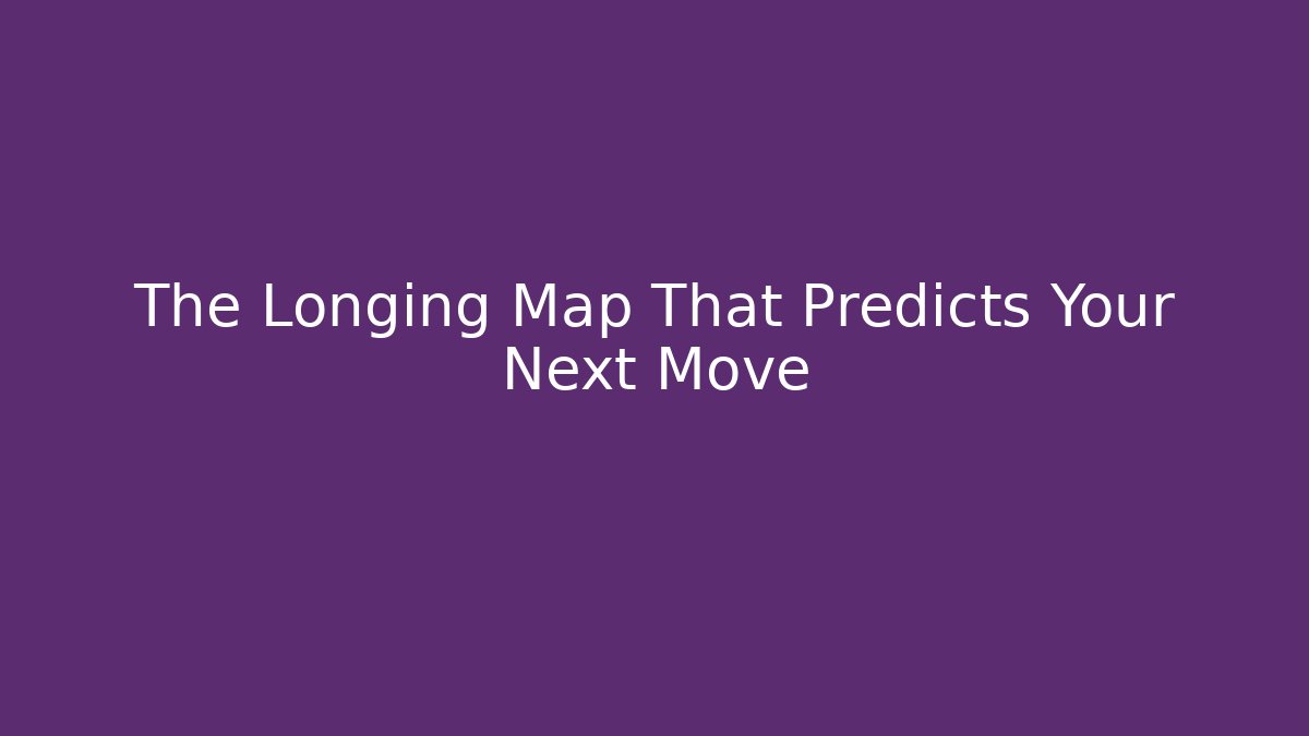 The Longing Map That Predicts Your Next Move