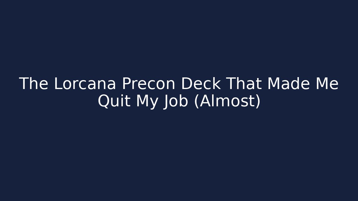 The Lorcana Precon Deck That Made Me Quit My Job (Almost)