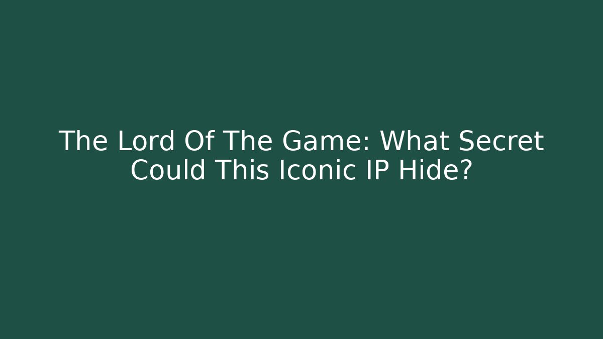 The Lord Of The Game: What Secret Could This Iconic IP Hide?