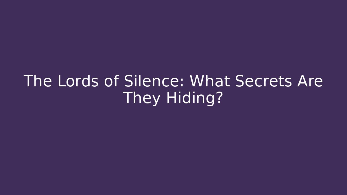 The Lords of Silence: What Secrets Are They Hiding? - Método de Aprovação