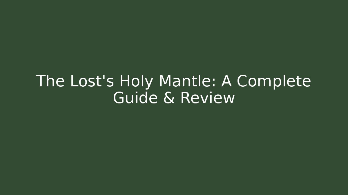 The Lost's Holy Mantle: A Complete Guide & Review
