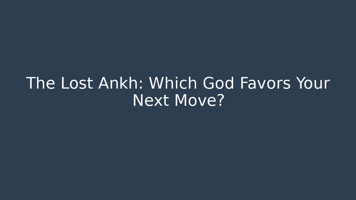 The Lost Ankh: Which God Favors Your Next Move? - Método de Aprovação
