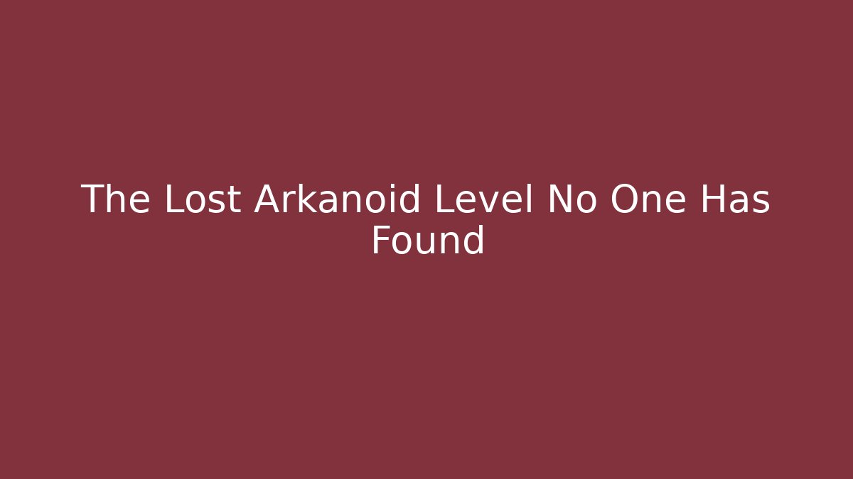 The Lost Arkanoid Level No One Has Found