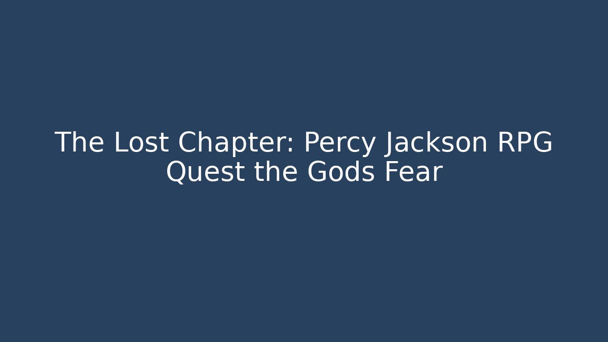 The Lost Chapter: Percy Jackson RPG Quest the Gods Fear