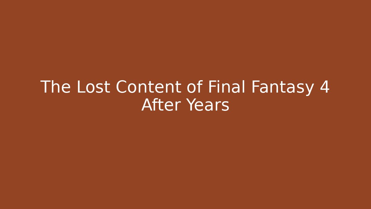 The Lost Content of Final Fantasy 4 After Years