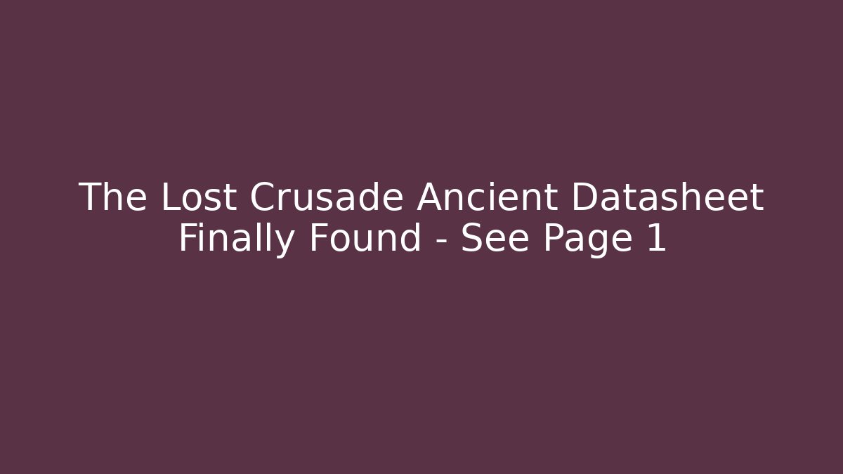 The Lost Crusade Ancient Datasheet Finally Found - See Page 1