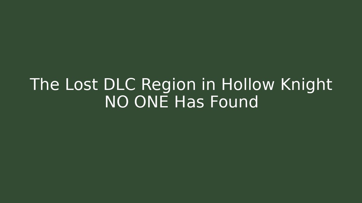 The Lost DLC Region in Hollow Knight NO ONE Has Found