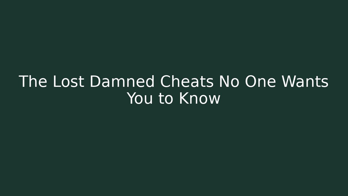 The Lost Damned Cheats No One Wants You to Know