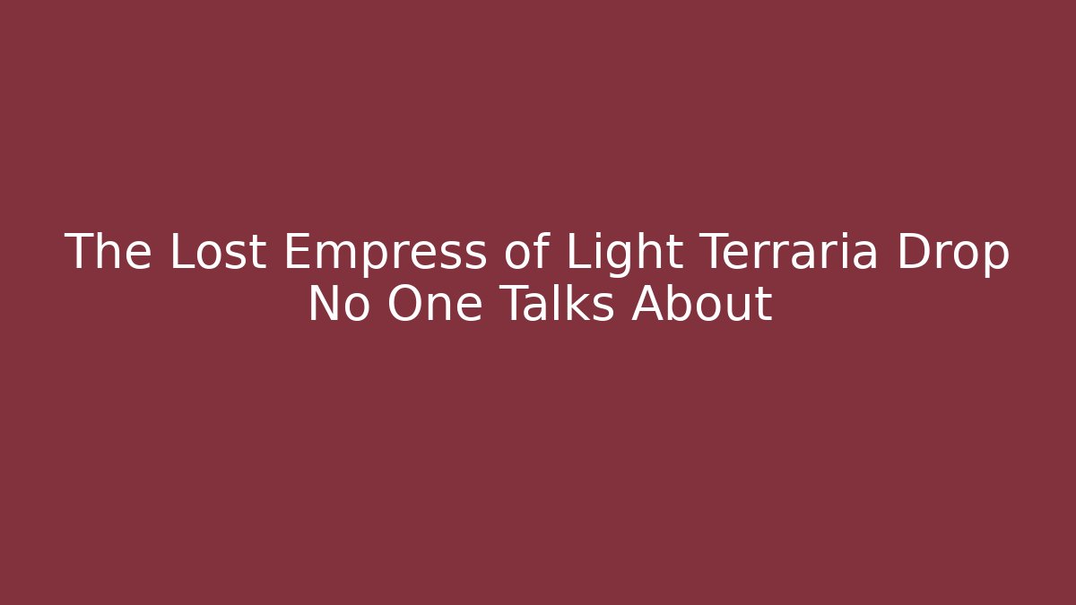 The Lost Empress of Light Terraria Drop No One Talks About - Método de Aprovação