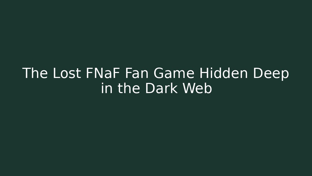 The Lost FNaF Fan Game Hidden Deep in the Dark Web - Método de Aprovação