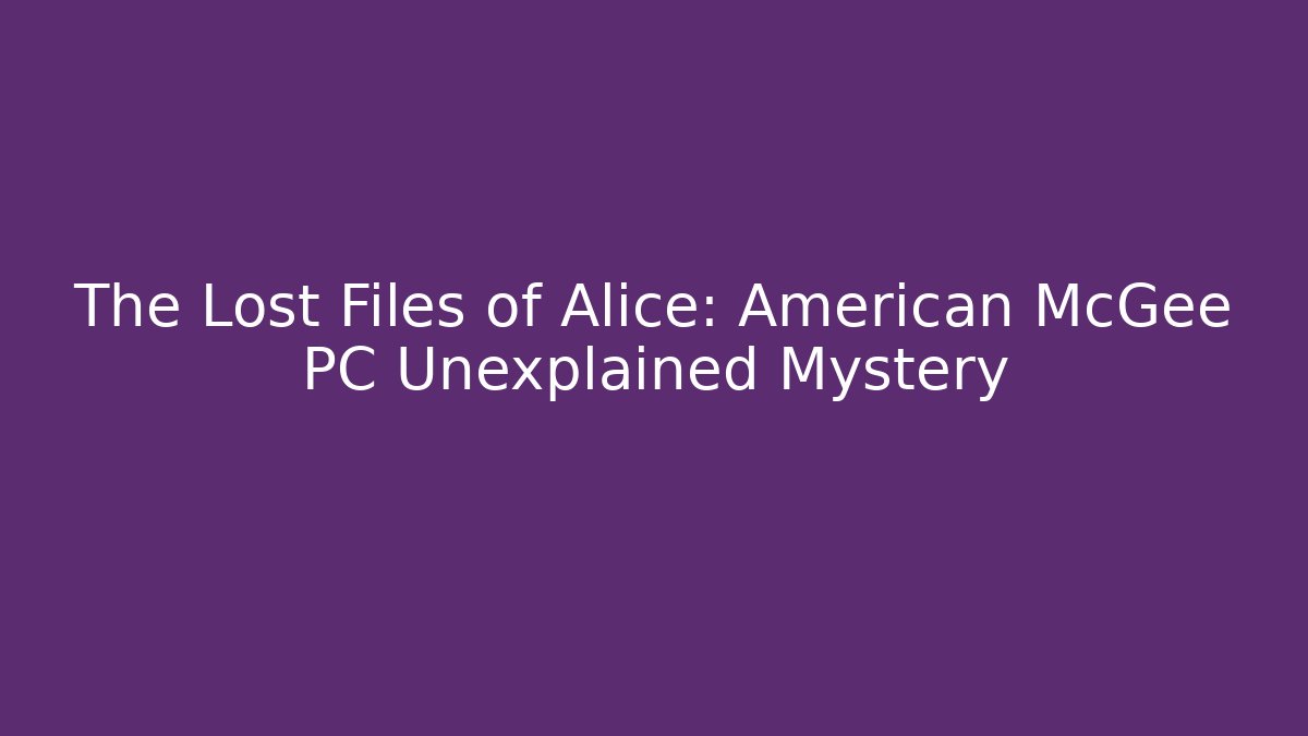 The Lost Files of Alice: American McGee PC Unexplained Mystery