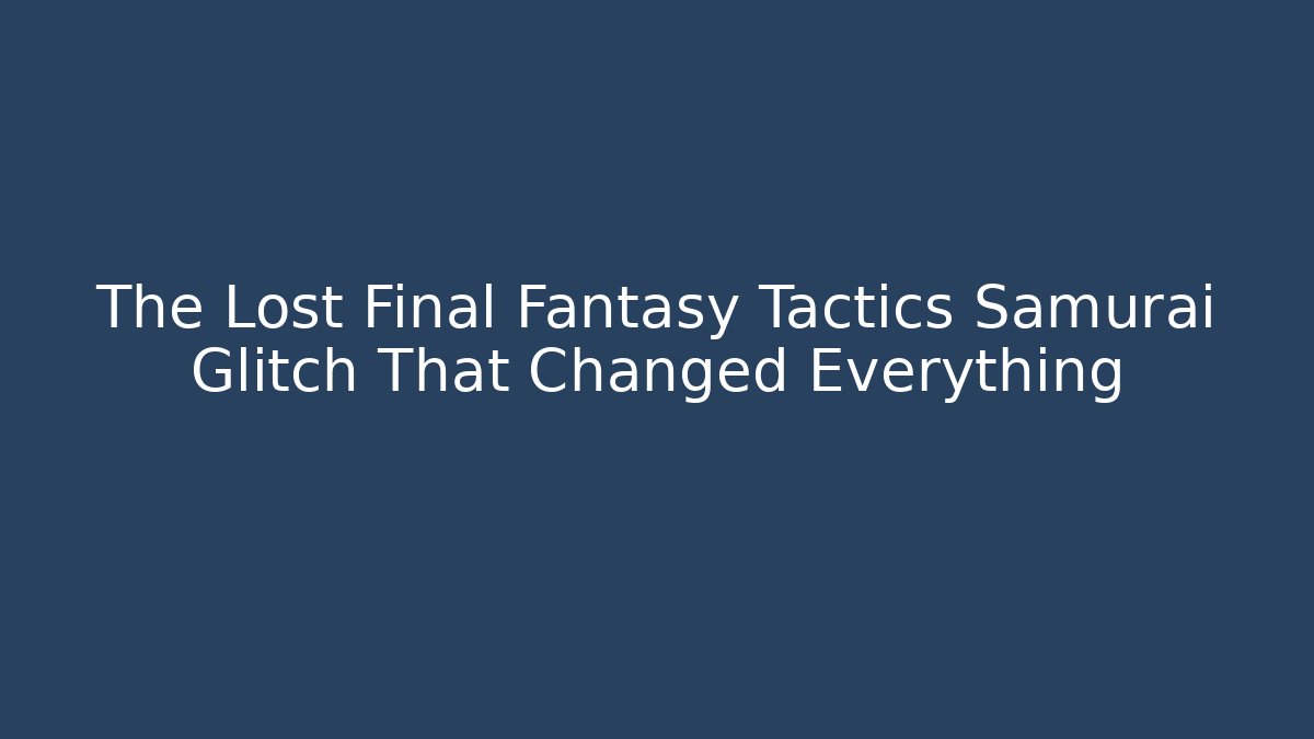 The Lost Final Fantasy Tactics Samurai Glitch That Changed Everything - Método de Aprovação