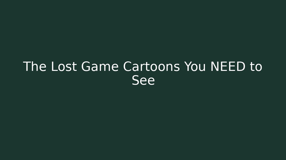 The Lost Game Cartoons You NEED to See