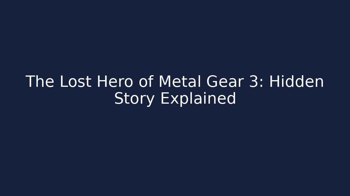 The Lost Hero of Metal Gear 3: Hidden Story Explained