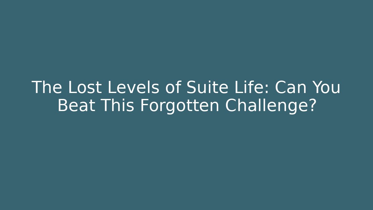 The Lost Levels of Suite Life: Can You Beat This Forgotten Challenge?