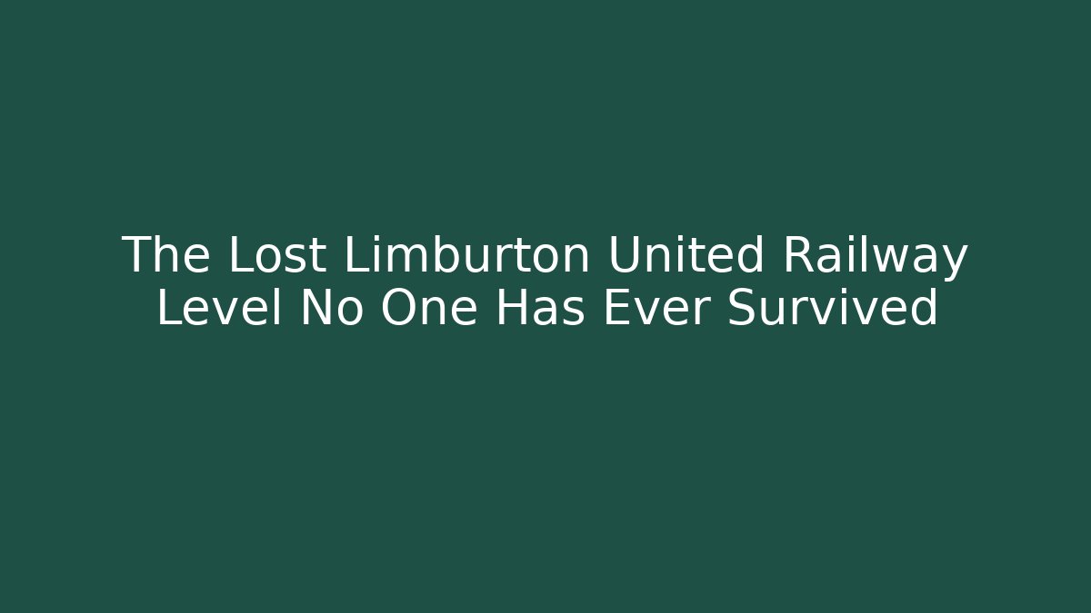 The Lost Limburton United Railway Level No One Has Ever Survived